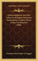 Denkwurdigkeiten Aus Dem Leben Des Koniglich Danischen Staatsministers Andreas Petrus Grafen Von Bernstorf (1800)