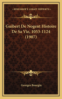 Guibert De Nogent Histoire De Sa Vie, 1053-1124 (1907)