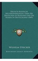 Deutsch-Russische Wechselwirkungen, Oder Die Deutschen In Russland Und Die Russen In Deutschland (1849)