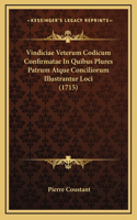 Vindiciae Veterum Codicum Confirmatae In Quibus Plures Patrum Atque Conciliorum Illustrantur Loci (1715)
