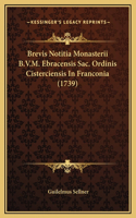 Brevis Notitia Monasterii B.V.M. Ebracensis Sac. Ordinis Cisterciensis In Franconia (1739)
