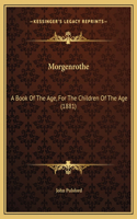 Morgenrothe: A Book Of The Age, For The Children Of The Age (1881)