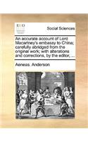 Accurate Account of Lord Macartney's Embassy to China; Carefully Abridged from the Original Work; With Alterations and Corrections, by the Editor, ...