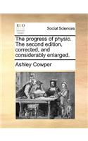 The progress of physic. The second edition, corrected, and considerably enlarged.