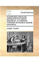 A Preliminary Discourse, Setting Forth the Natural Disposition, or Instinctive Inclination of Mankind Towards Commerce.
