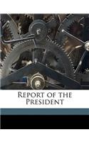 Report of the President Volume 1910