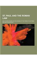 St. Paul and the Roman Law; And Other Studies on the Origin of the Form of Doctrine