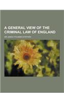 A General View of the Criminal Law of England