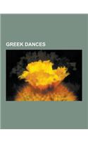 Greek Dances: Rebetiko, Syrtos, Dance of Zalongo, Byzantine Dance, Kalamatianos, Kochari, Horon, Tamzara, Tsakonikos, Trata, Khigga,