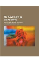 My Cave Life in Vicksburg; With Letters of Trial and Travel