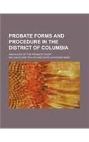 Probate Forms and Procedure in the District of Columbia; And Rules of the Probate Court