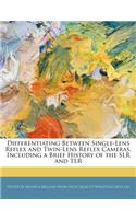 Differentiating Between Single-Lens Reflex and Twin-Lens Reflex Cameras, Including a Brief History of the Slr and Tlr