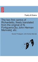 Two First Cantos of Richardetto, Freely Translated from the Original of N. Fortiguerra [By John Herman Merivale], Etc.