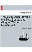 Travels in Lands Beyond the Sea. Beauty and Glory of Western Europe, Etc.