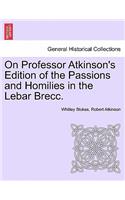 On Professor Atkinson's Edition of the Passions and Homilies in the Lebar Brecc.
