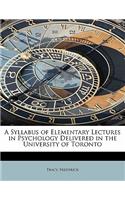 A Syllabus of Elementary Lectures in Psychology Delivered in the University of Toronto