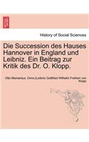 Die Succession Des Hauses Hannover in England Und Leibniz. Ein Beitrag Zur Kritik Des Dr. O. Klopp.