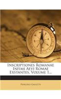 Inscriptiones Romanae Infimi Aevi Romae Exstantes, Volume 1...