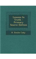 Lessons in Truth - Primary Source Edition