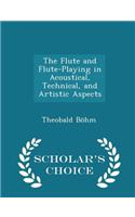 Flute and Flute-Playing in Acoustical, Technical, and Artistic Aspects - Scholar's Choice Edition