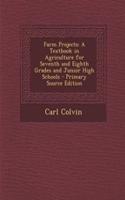 Farm Projects: A Textbook in Agriculture for Seventh and Eighth Grades and Junior High Schools - Primary Source Edition