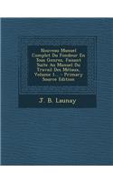 Nouveau Manuel Complet Du Fondeur En Tous Genres, Faisant Suite Au Manuel Du Travail Des Metaux, Volume 1... - Primary Source Edition