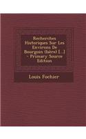 Recherches Historiques Sur Les Environs de Bourgoin (Isere) [...] - Primary Source Edition