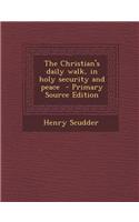 The Christian's Daily Walk, in Holy Security and Peace - Primary Source Edition