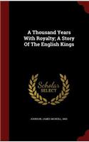 A Thousand Years with Royalty; A Story of the English Kings