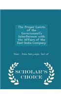 The Proper Limits of the Government's Interference with the Affairs of the East-India Company - Scholar's Choice Edition