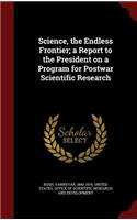 Science, the Endless Frontier; a Report to the President on a Program for Postwar Scientific Research