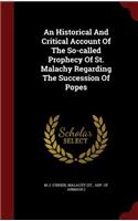 Historical And Critical Account Of The So-called Prophecy Of St. Malachy Regarding The Succession Of Popes