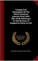 Lineage And Biographies Of The Norris Family In America From 1640-1892. With References To The Norrises Of England As Early As 1311: (English)