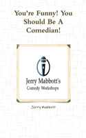 You're Funny! You Should Be A Comedian!