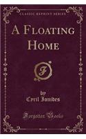A Floating Home (Classic Reprint)