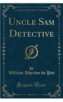 Uncle Sam Detective (Classic Reprint)