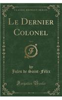 Le Dernier Colonel, Vol. 1 (Classic Reprint)