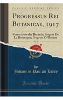 Progressus Rei Botanicae, 1917, Vol. 5: Fortschritte Der Botanik; Progrï¿½s de la Botanique; Progress of Botany (Classic Reprint)