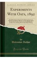 Experiments with Oats, 1892: This Bulletin Reports Results of the Following Experiments with Oats Conducted in 1892: No. 12. Oats, Quantity of Seed Per Acre; No. 13. Oats, Compact or Loose Seed-Bed; No. 14. Oats, Time of Sowing; No. 15. Oats, Depth: This Bulletin Reports Results of the Following Experiments with Oats Conducted in 1892: No. 12. Oats, Quantity of Seed Per Acre; No. 13. Oats, Compa