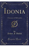 Idonia: A Romance of Old London (Classic Reprint)