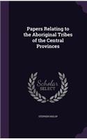 Papers Relating to the Aboriginal Tribes of the Central Provinces