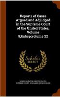 Reports of Cases Argued and Adjudged in the Supreme Court of the United States, Volume 9; volume 22