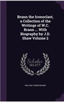 Brann the Iconoclast, a Collection of the Writings of W.C. Brann ... With Biography by J.D. Shaw Volume 2: (English)