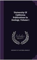 University Of California Publications In Zoology, Volume 1
