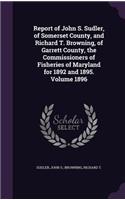 Report of John S. Sudler, of Somerset County, and Richard T. Browning, of Garrett County, the Commissioners of Fisheries of Maryland for 1892 and 1895. Volume 1896