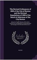 The Revised Ordinances of 1898 of the City of Boston and the Revised Regulations of 1898 of the Board of Alderman of the City Boston