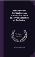 Handy Book of Horticulture; an Introduction to the Theory and Practice of Gardening: (English)