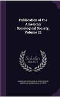 Publication of the American Sociological Society, Volume 22