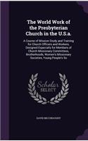 World Work of the Presbyterian Church in the U.S.a.: A Course of Mission Study and Training for Church Officers and Workers, Designed Especially for Members of Church Missionary Committees, Brotherhood