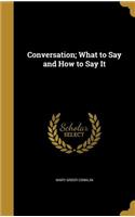 Conversation; What to Say and How to Say It